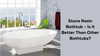 Picture of Stone Resin Bathtub – Is It Better Than Other Bathtubs