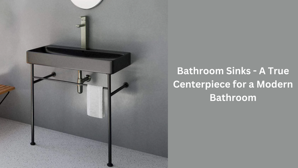 Bathroom Sinks - A True Centerpiece for a Modern Bathroom