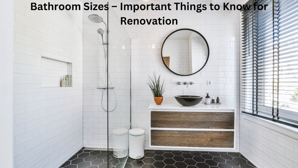 Bathroom Sizes – Important Things to Know for Renovation