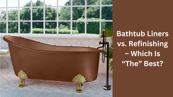 Bathtub Liners vs. Refinishing – Which Is “The” Best in 2023