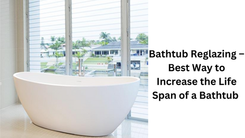 Bathtub Reglazing – Best Way to Increase the Life Span of a Bathtub