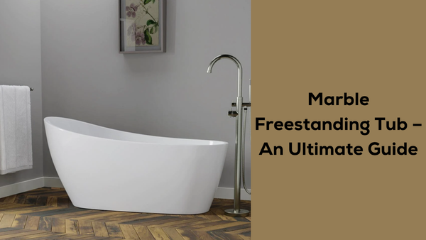 Marble Freestanding Tub – An Ultimate Guide