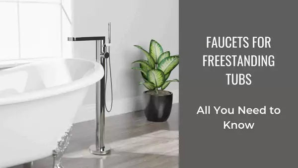 Faucets for Freestanding Tubs – All You Need to Know in 2022