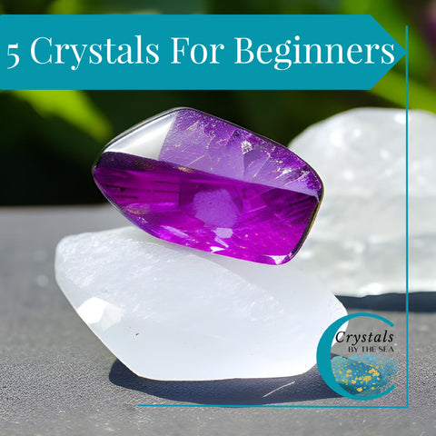 5 Crystals for Beginners - Crystals by the Sea