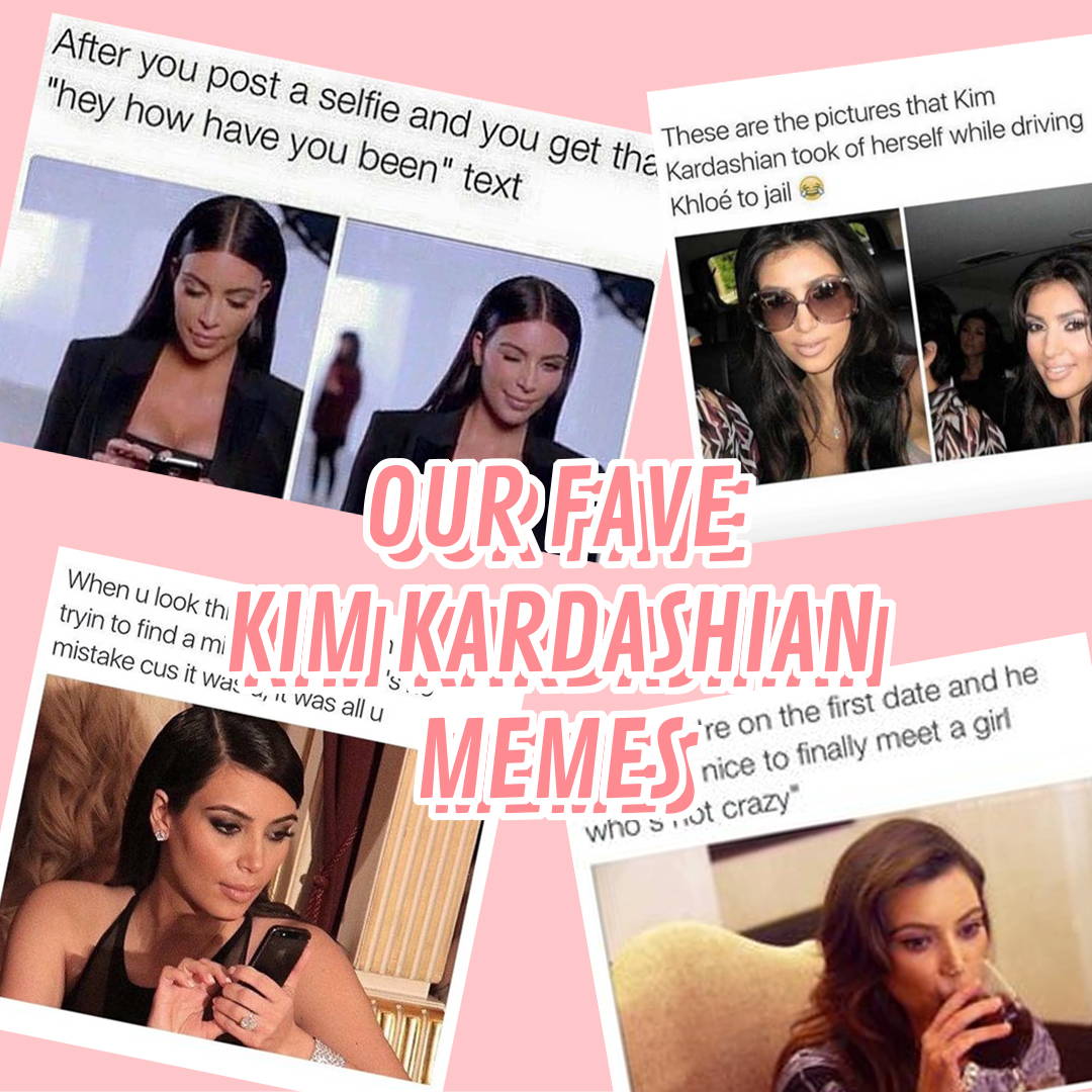 Our Fave Kim Kardashian Memes I Saw It First