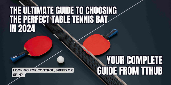 table-tennis-game-the-ultimate-guide-to-choosing-the-perfect-bat-in-2024