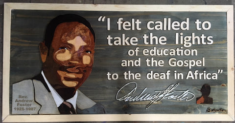 Large woodcut picture of Rev. Andrew Jackson Foster and his quote, "I felt called to take the lights of education and the Gospel to the deaf in Africa" with wood cut signature and wood cut picture of his name sign