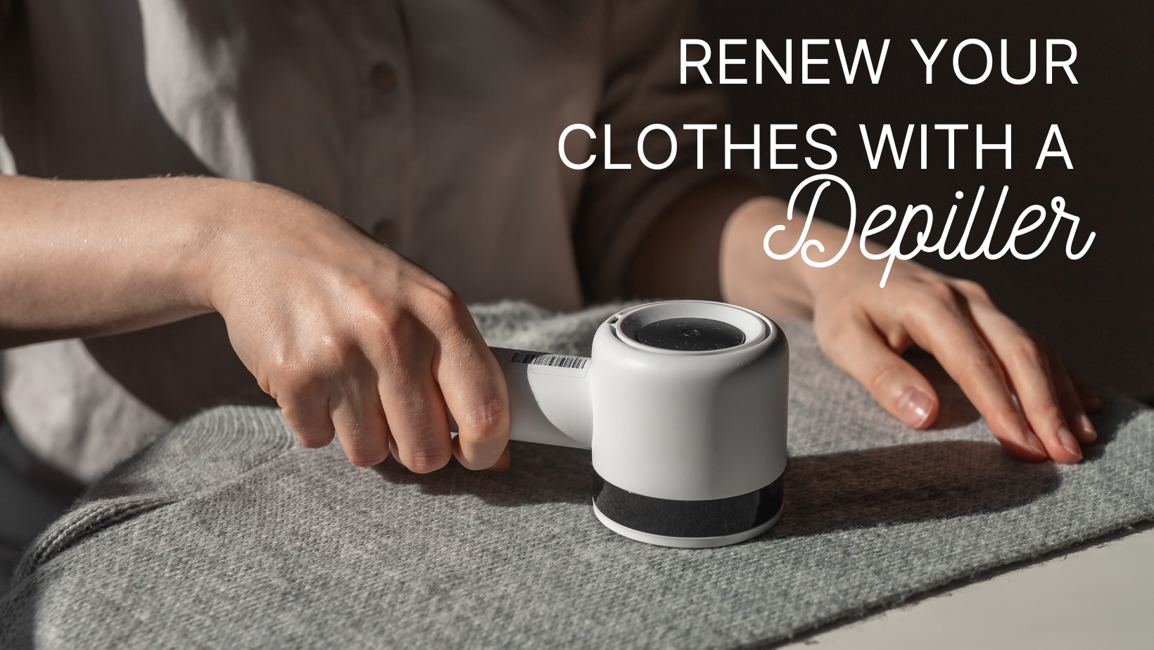 Renew your clothes by using a depiller | ways to increase the longevity of your clothes and garments