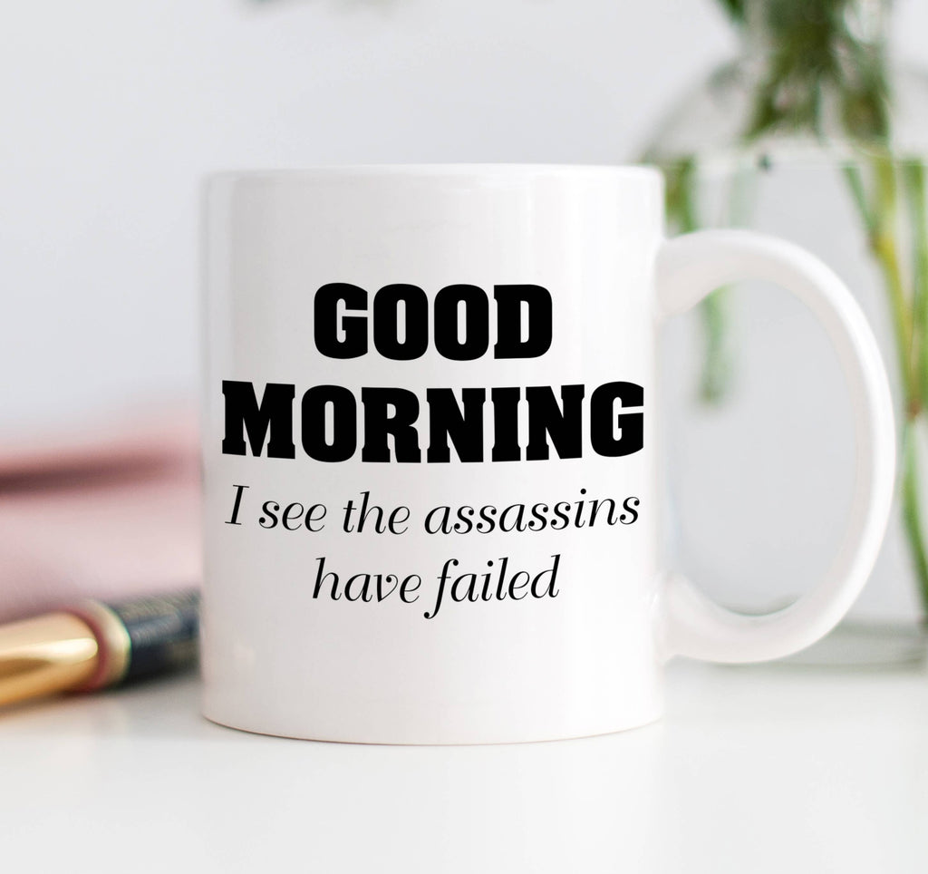 Good Morning Mug I See the Assassins Have Failed Mug Funny Mugs Sarcastic  Coffee Mug Rude Coffee Cup Insulting Mug Funny Gifts for Coworkers 