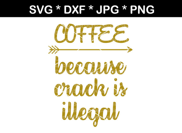 Download Coffee because crack is illegal, funny, mug, label ...