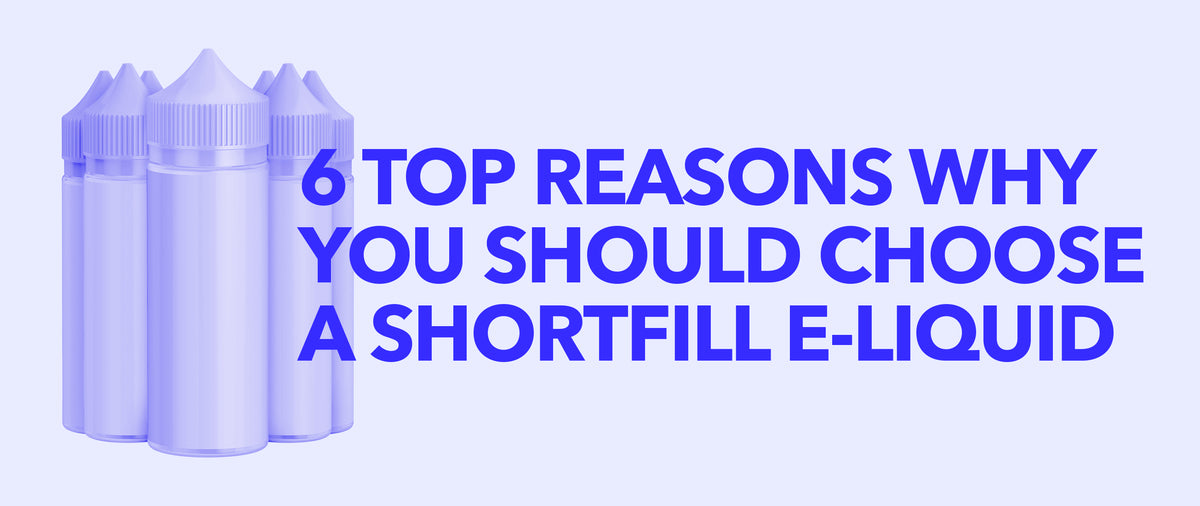 6 reasons why you should choose a shortfill e-liquid