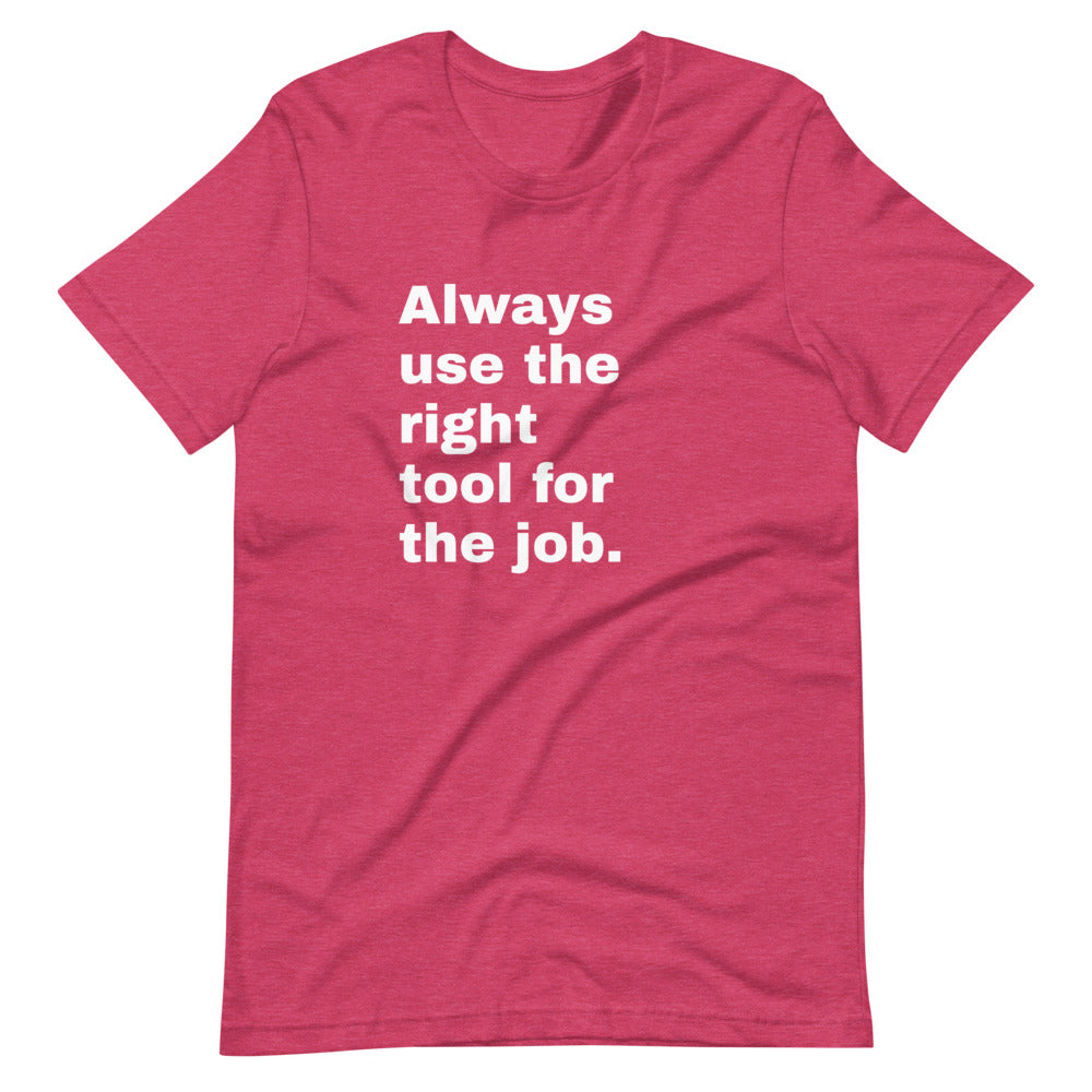 Download Always Use The Right Tool For The Job T Shirt House Of Dad