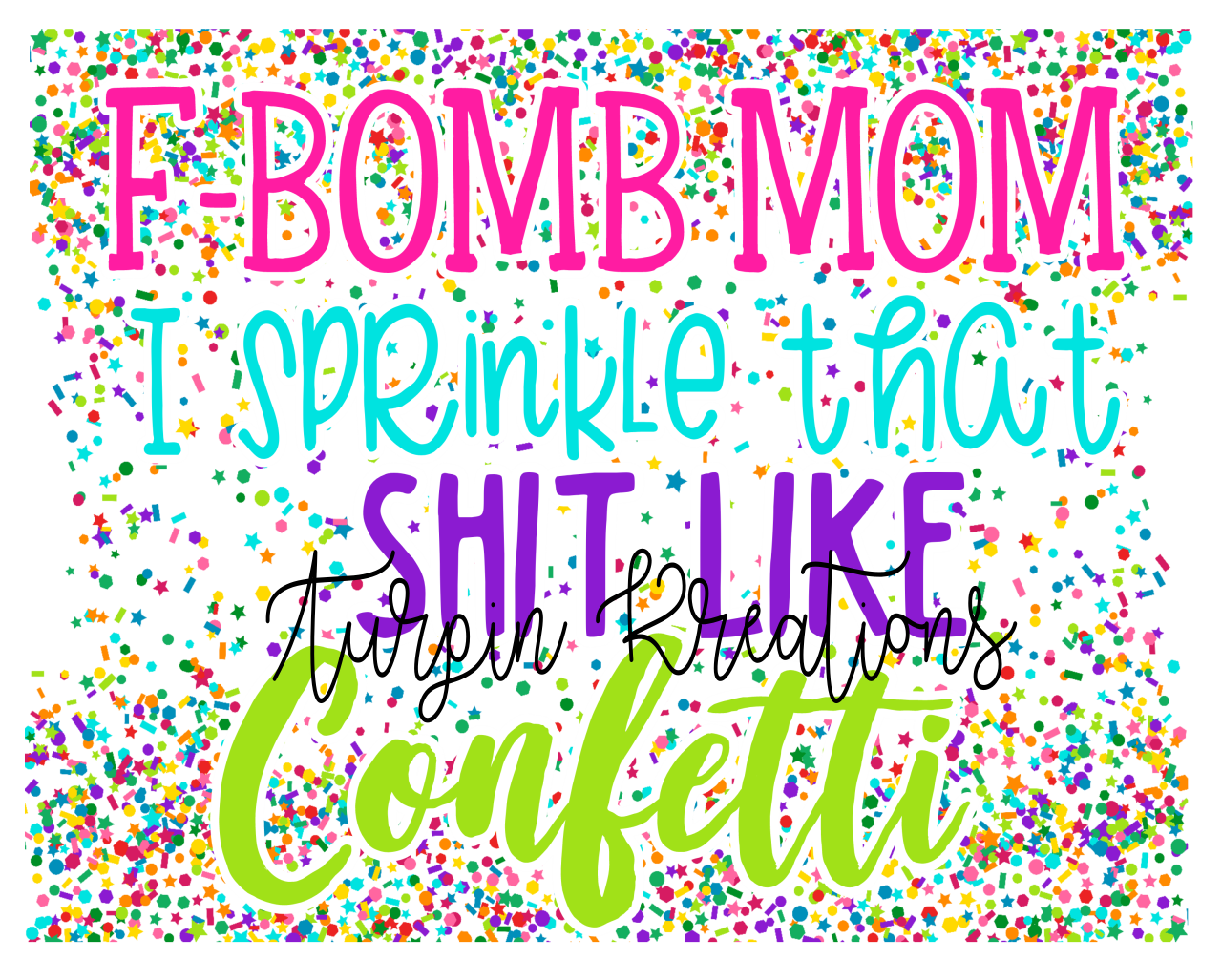 Free Free 52 F Bomb Mom I Sprinkle F-Bombs Like Confetti Svg SVG PNG EPS DXF File