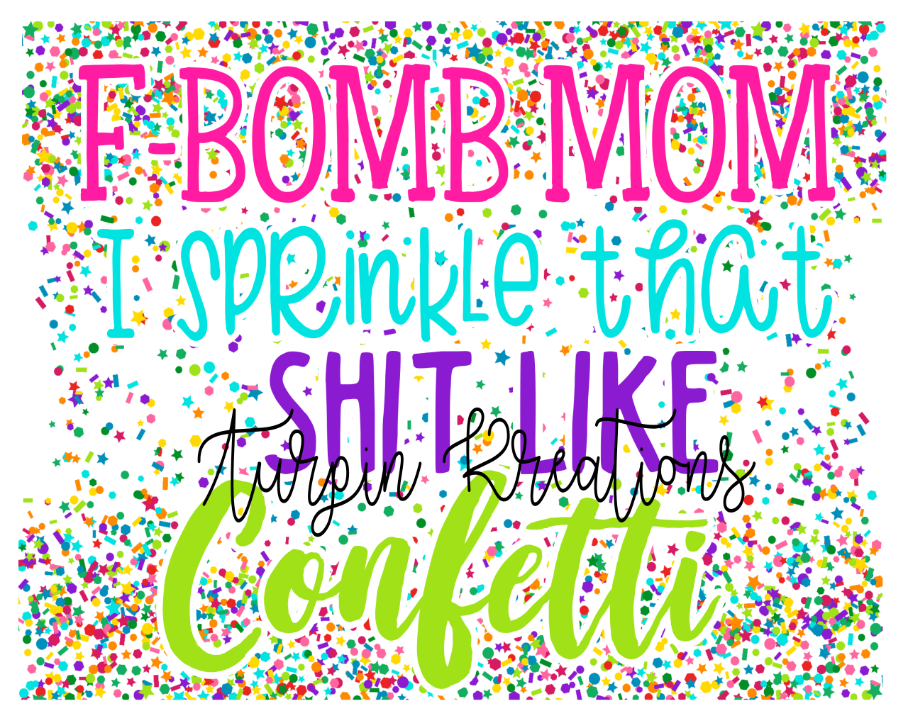 Free Free 195 F Bomb Mom I Sprinkle F-Bombs Like Confetti Svg Free SVG PNG EPS DXF File
