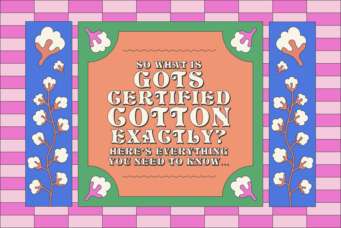 What is GOTS Certified Cotton? Lucy & Yak