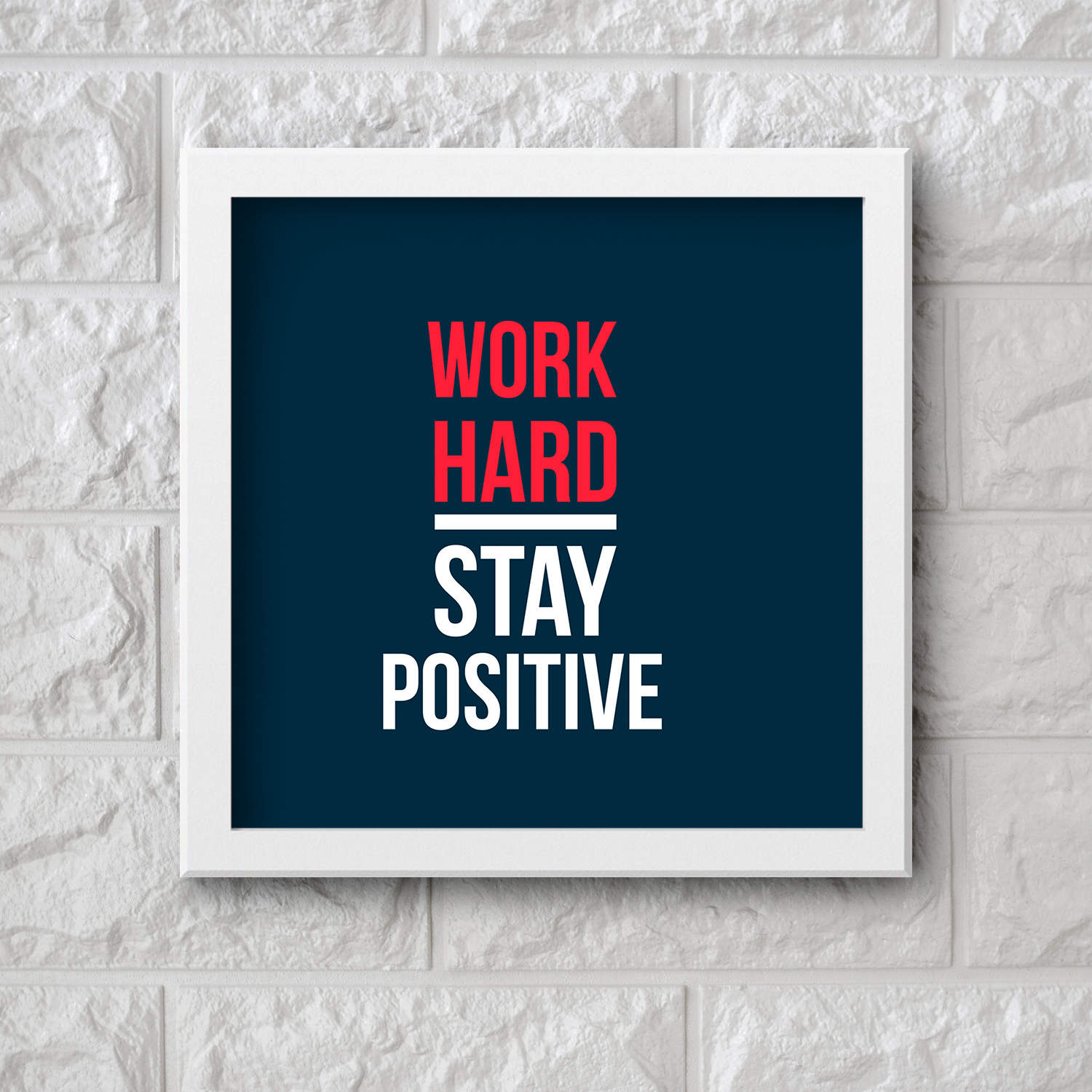 Work Hard Stay Positive - Frame
