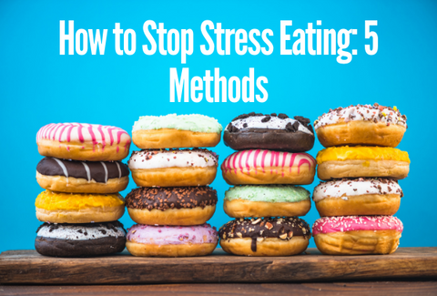 How to Stop Stress Eating: 5 Methods