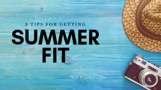 3 Tips to get summer fit