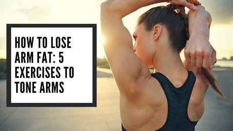 How to Lose Arm Fat: 5 Exercises to Tone Arms – BioHealth Nutrition