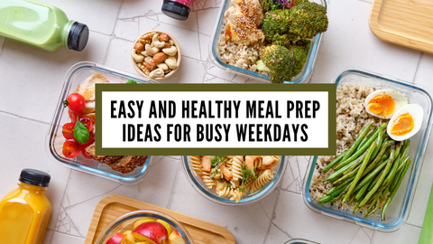 Easy and Healthy Meal Prep Ideas for Busy Weekdays