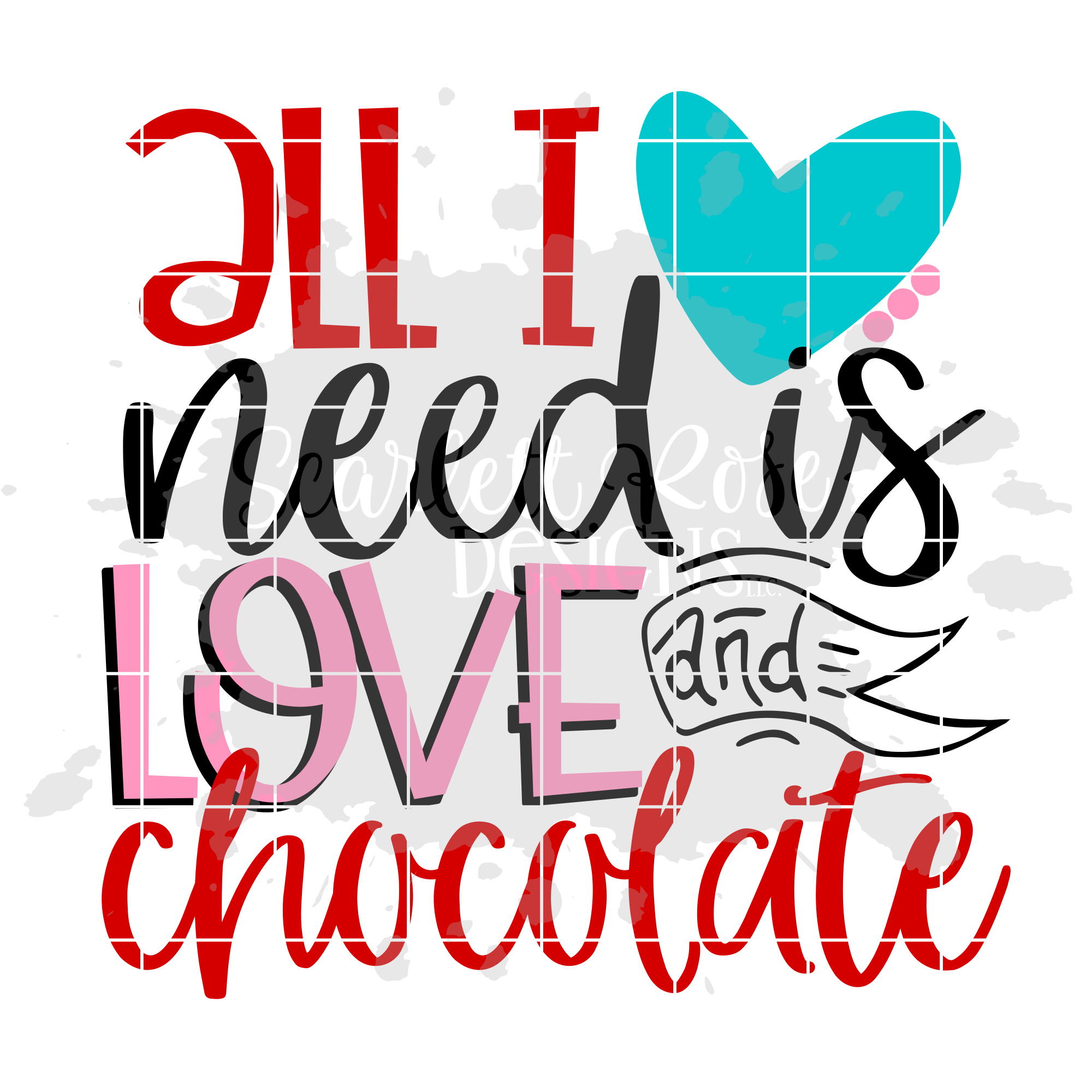 Valentine S Day Svg All I Need Is Love And Chocolate Svg Scarlett Rose Designs