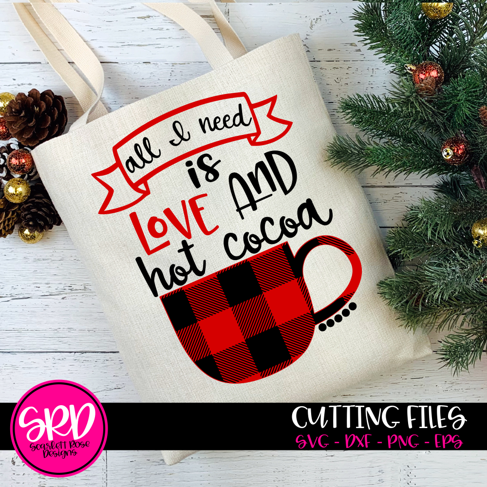 Christmas Svg Dxf All I Need Is Love And Hot Cocoa Buffalo Red Plaid Scarlett Rose Designs