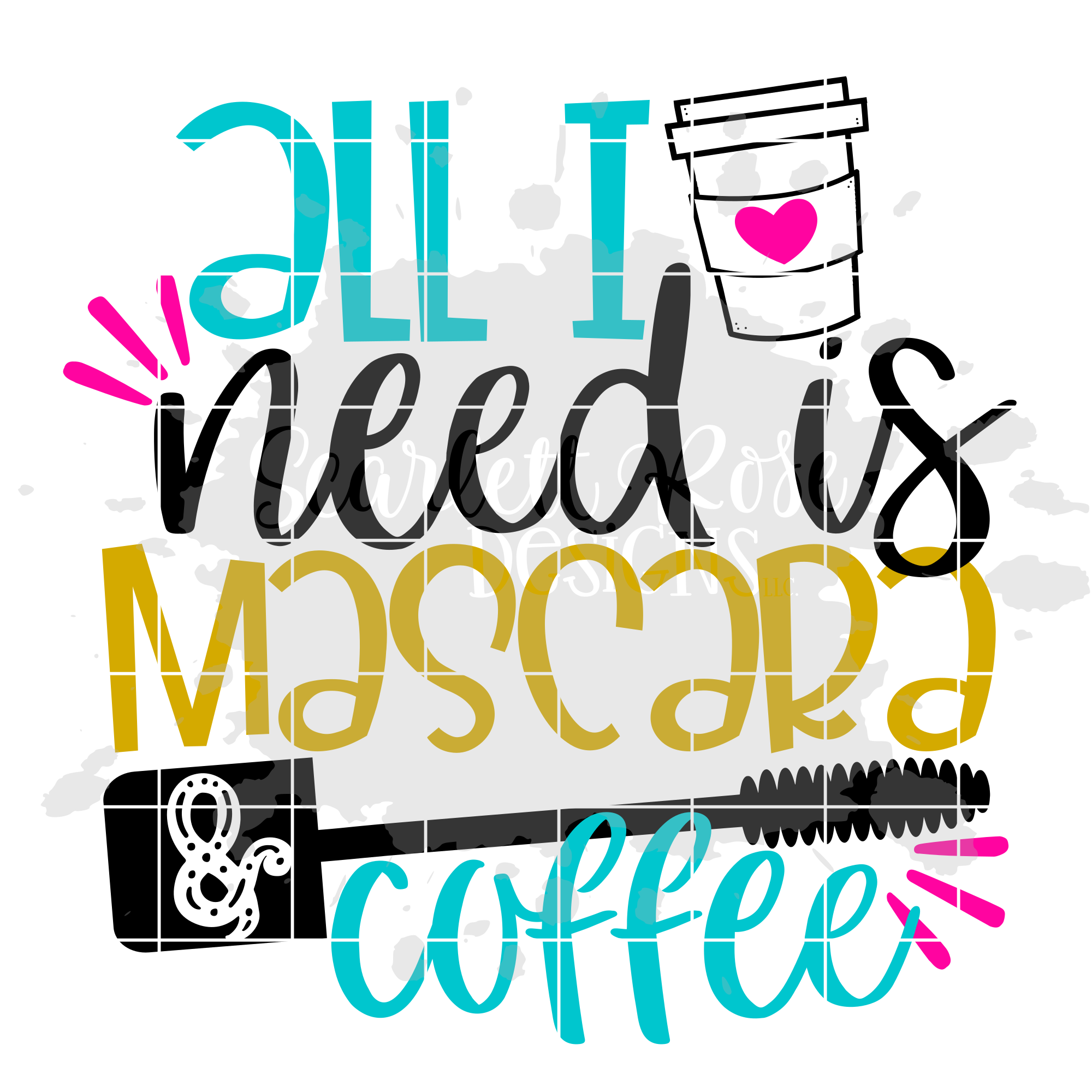 Download Makeup SVG, All I Need is Mascara and Coffee SVG - Scarlett Rose Designs