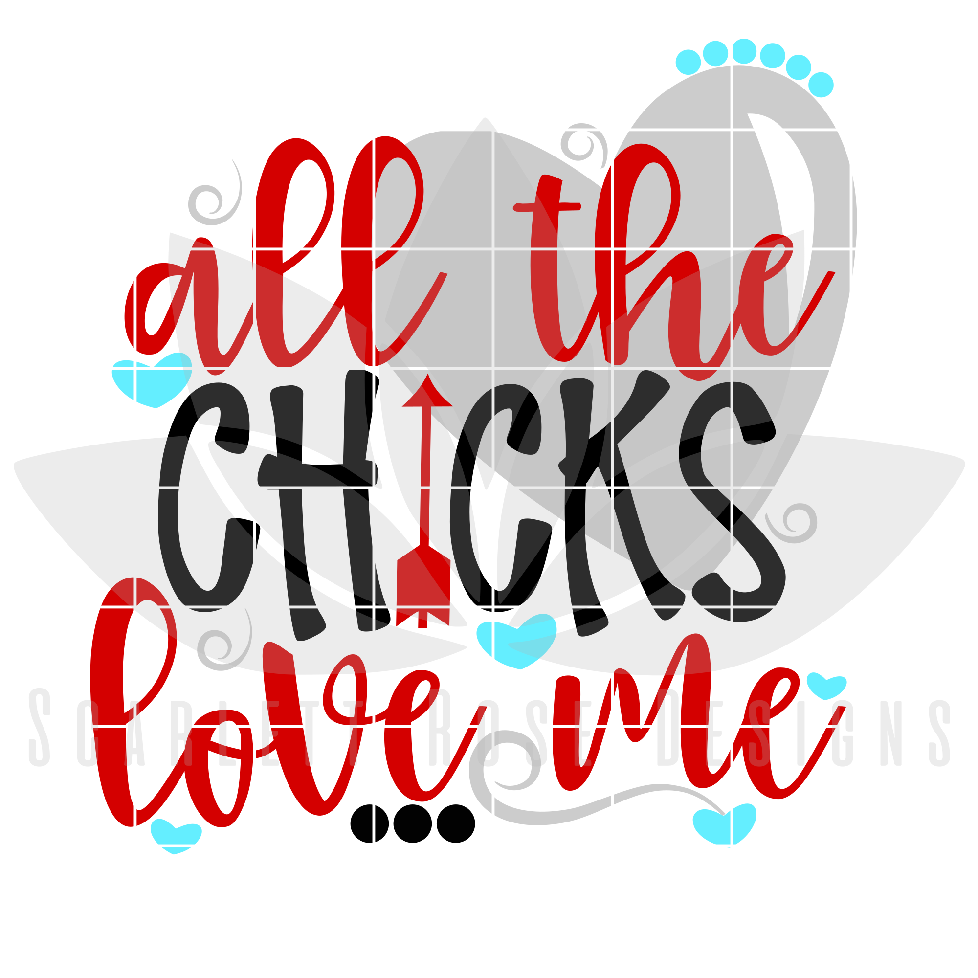 Valentine's Day SVG, DXF, All the Chicks Love me SVG ...