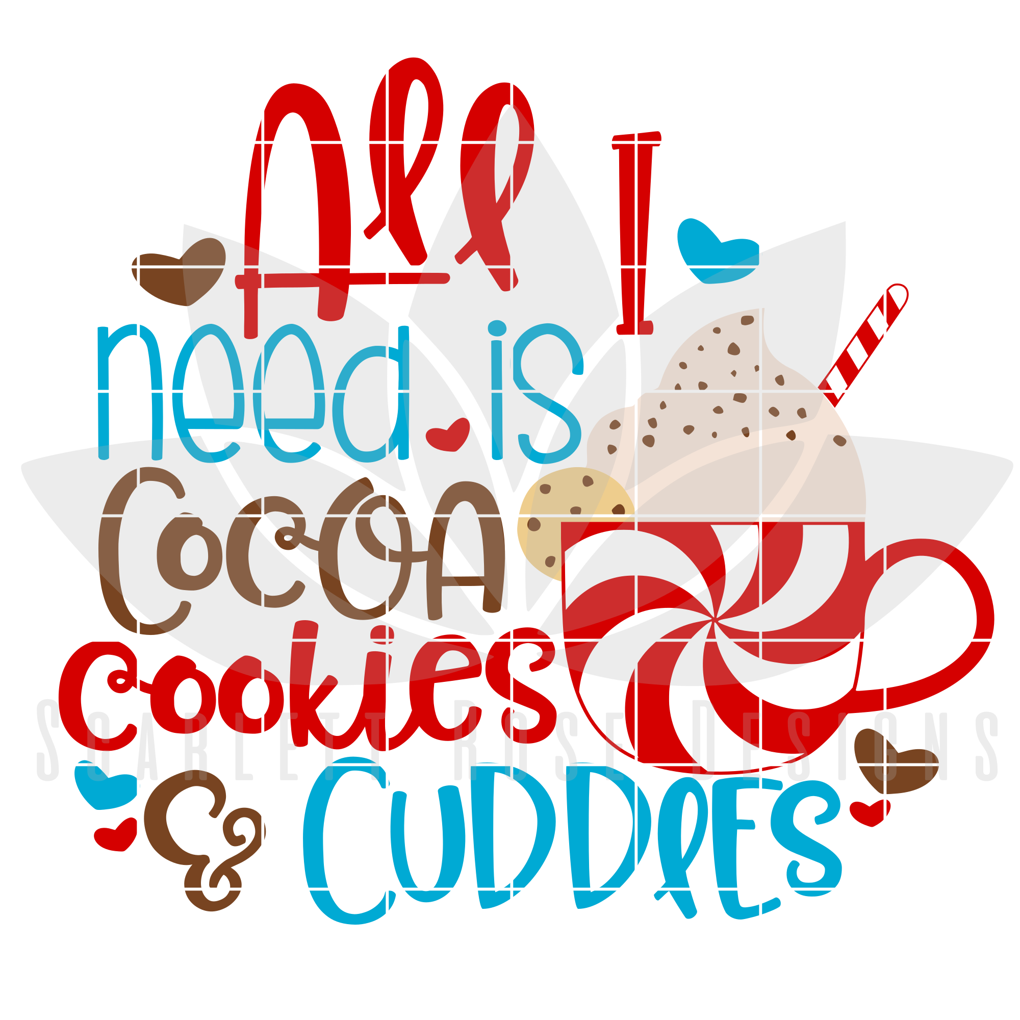 Christmas Svg Dxf All I Need Is Cocoa Cookies And Cuddles Cut File Scarlett Rose Designs