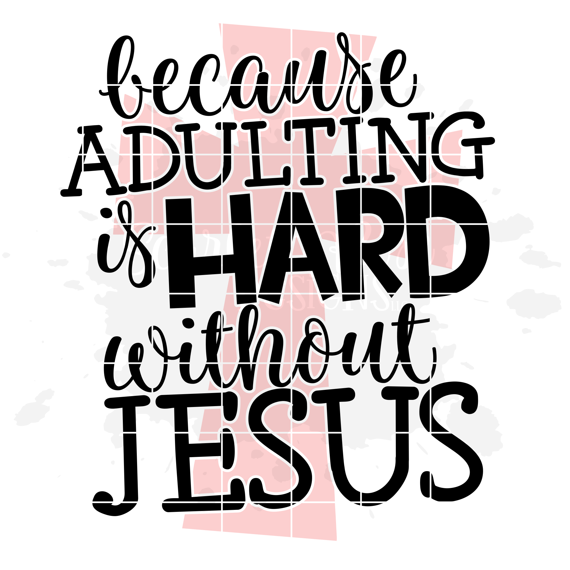 Because Adulting Is Hard Without Jesus 1 Svg Cut File Scarlett Rose Designs