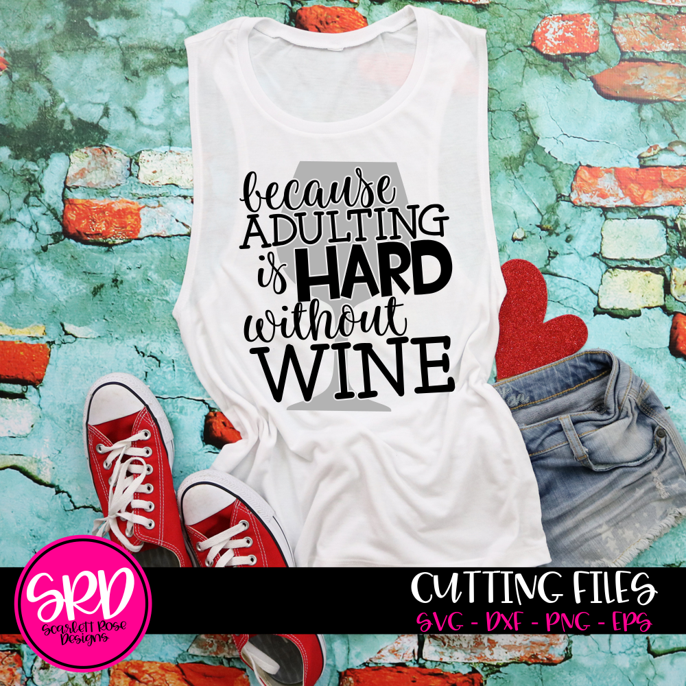 Because Adulting Is Hard Without Wine 1 Svg Cut File Scarlett Rose Designs