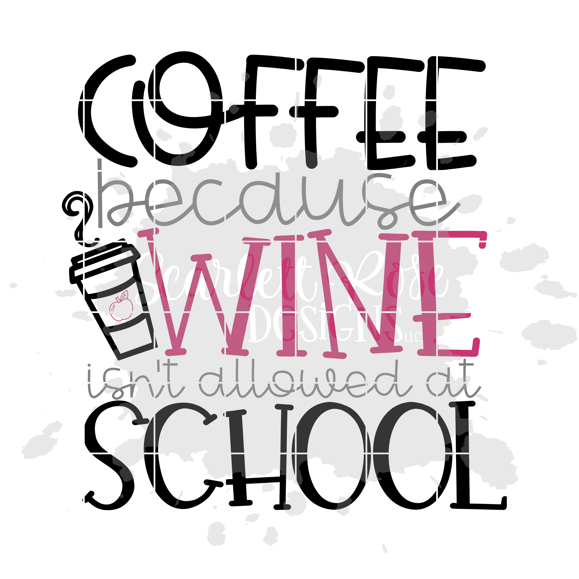 Download School Svg Coffee Because Wine Isn T Allowed At School Svg Cut File Scarlett Rose Designs