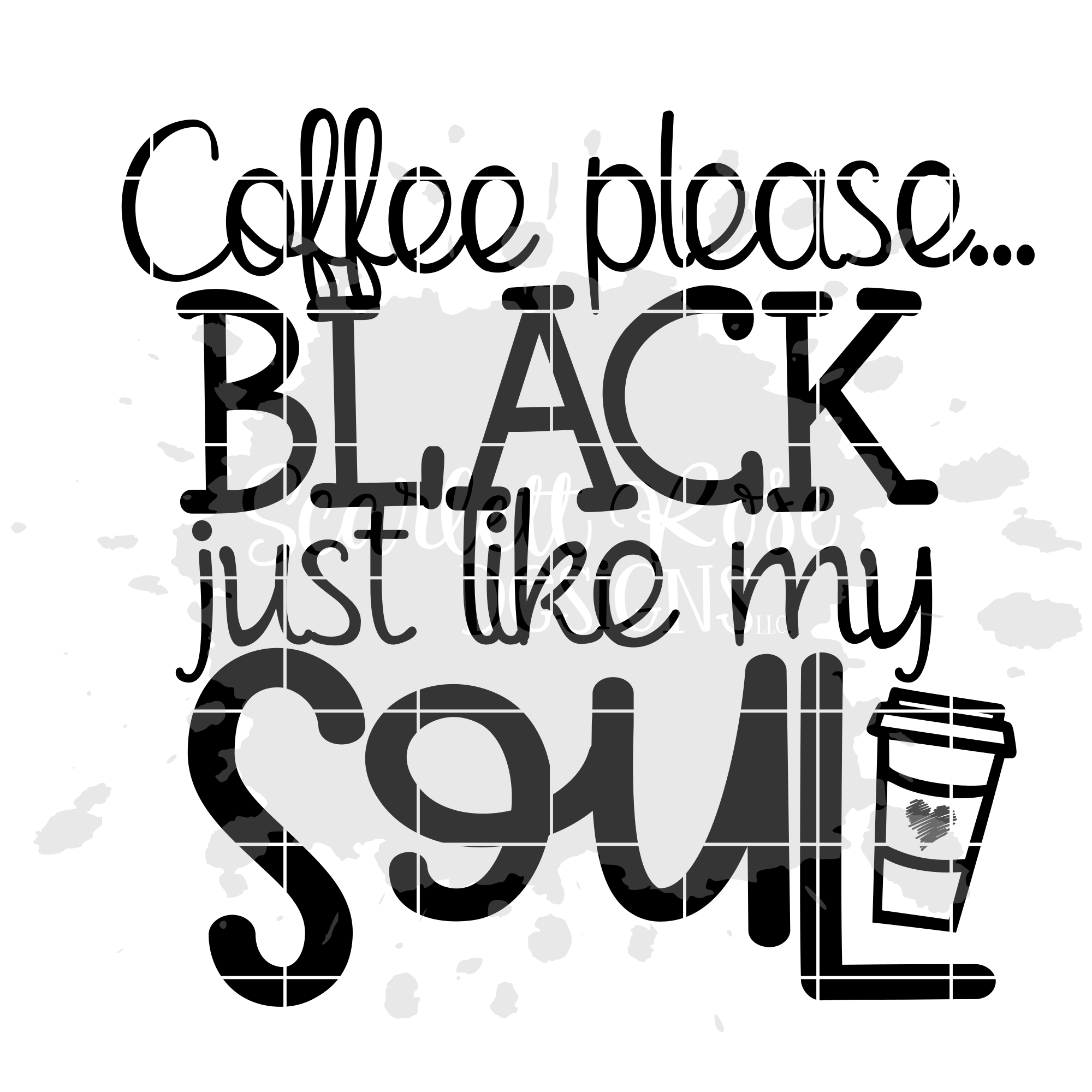 Download Coffee Please Black Just Like My Soul Svg Cut File Scarlett Rose Designs