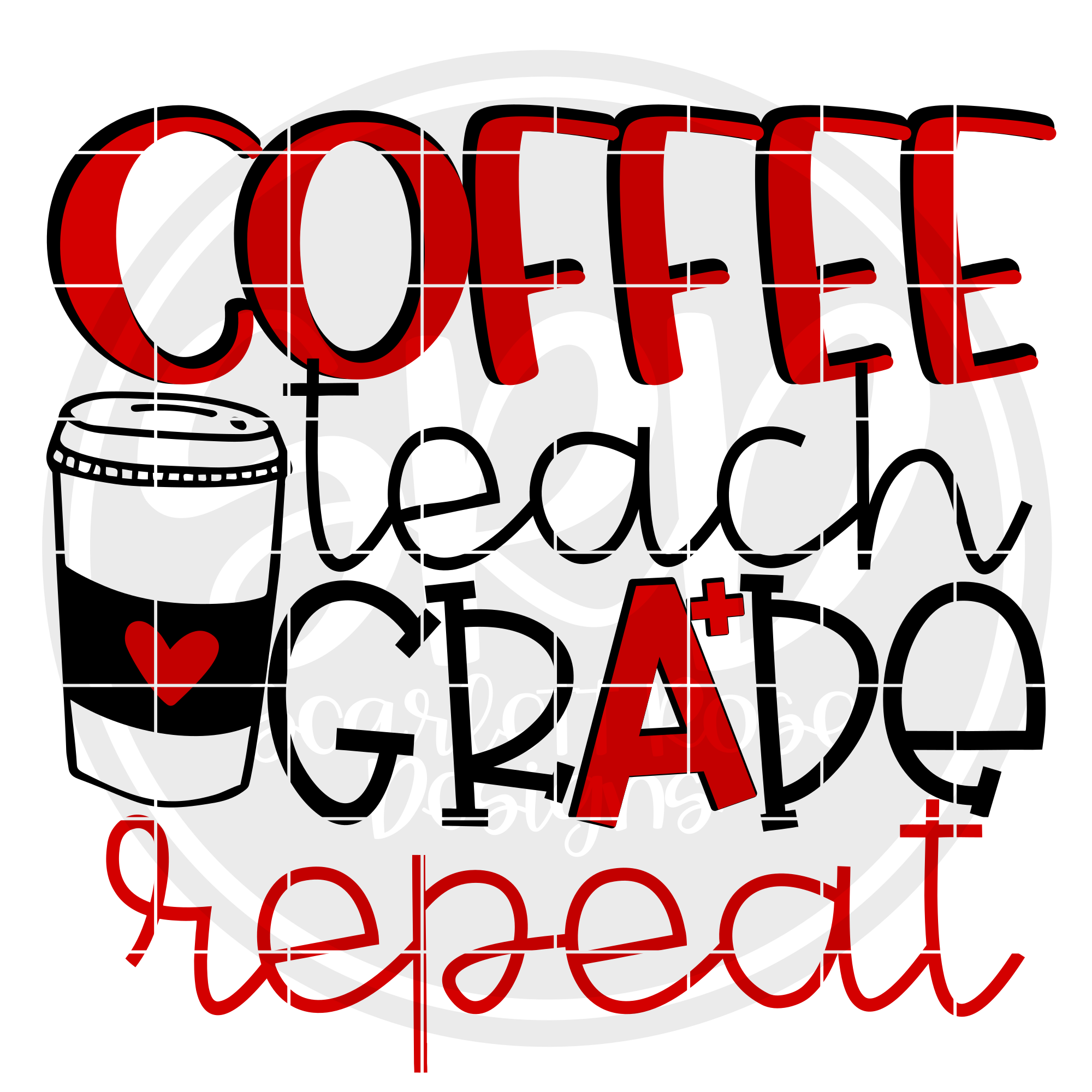 School Svg Coffee Teach Grade Repeat Svg Cut File Scarlett Rose Designs