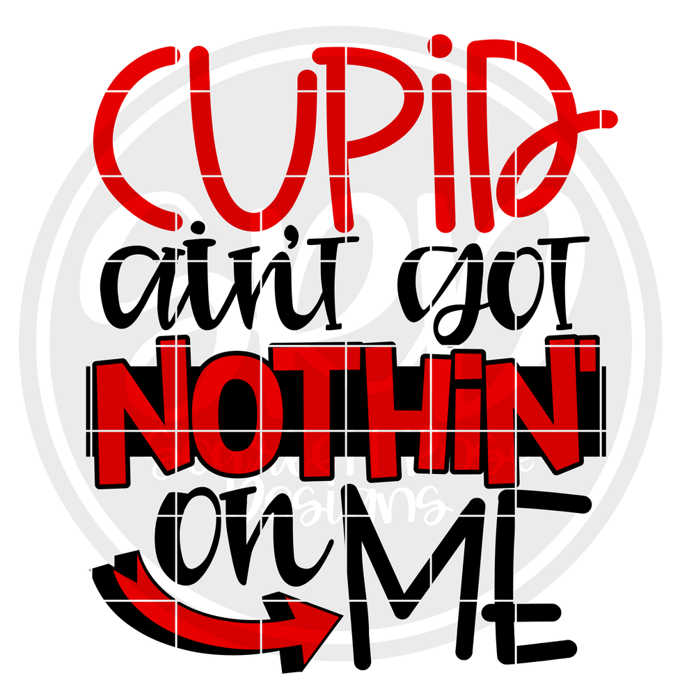 Valentine S Day Svg Cupid Ain T Got Nothin On Me Svg Scarlett Rose Designs