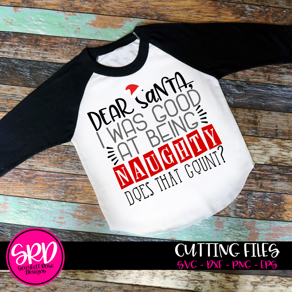 Christmas Svg Dear Santa I Was Good At Being Naughty Does That Count Cut File Scarlett