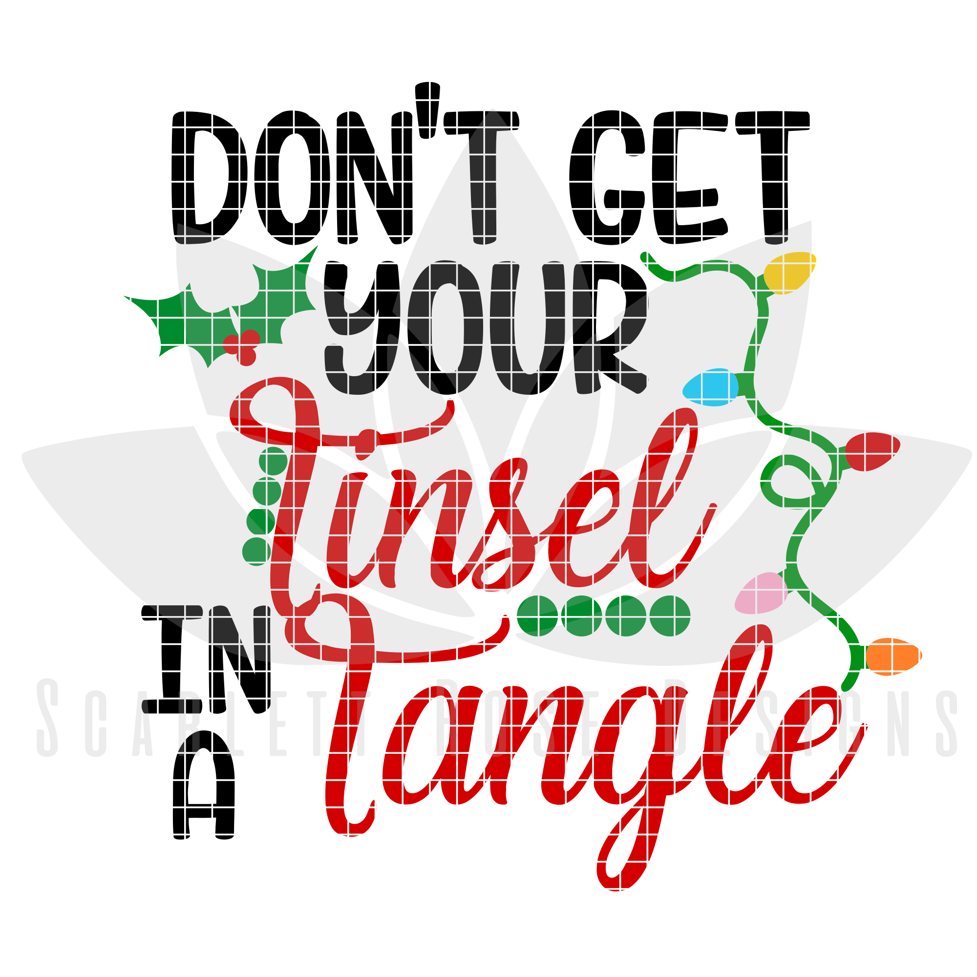 Christmas Svg Don T Get Your Tinsel In A Tangle Cut File Scarlett Rose Designs