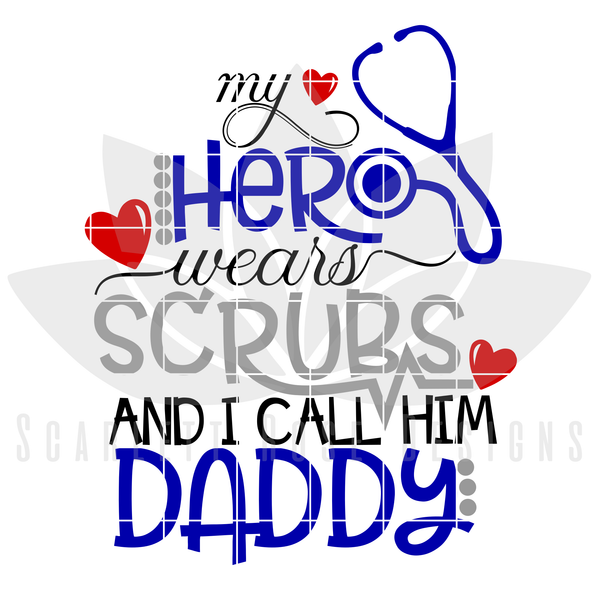 Download Father's Day SVG, Medical, My Hero Wears Scrubs and I call ...