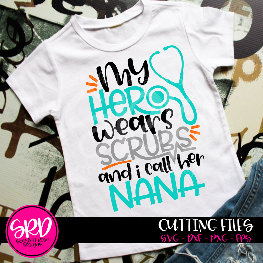 Nurse SVG, My Hero wears Scrubs and I call Her Nana SVG - Boy Version cut file - Scarlett Rose ...