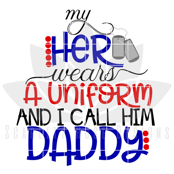 Download My Hero Wears A Uniform And I Call Him Daddy SVG, Father's ...