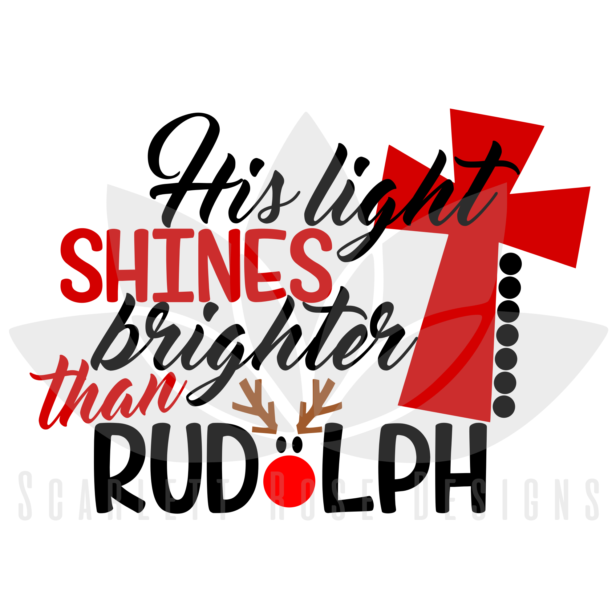 Christmas Svg His Light Shines Brighter Than Rudolph Cut File Scarlett Rose Designs