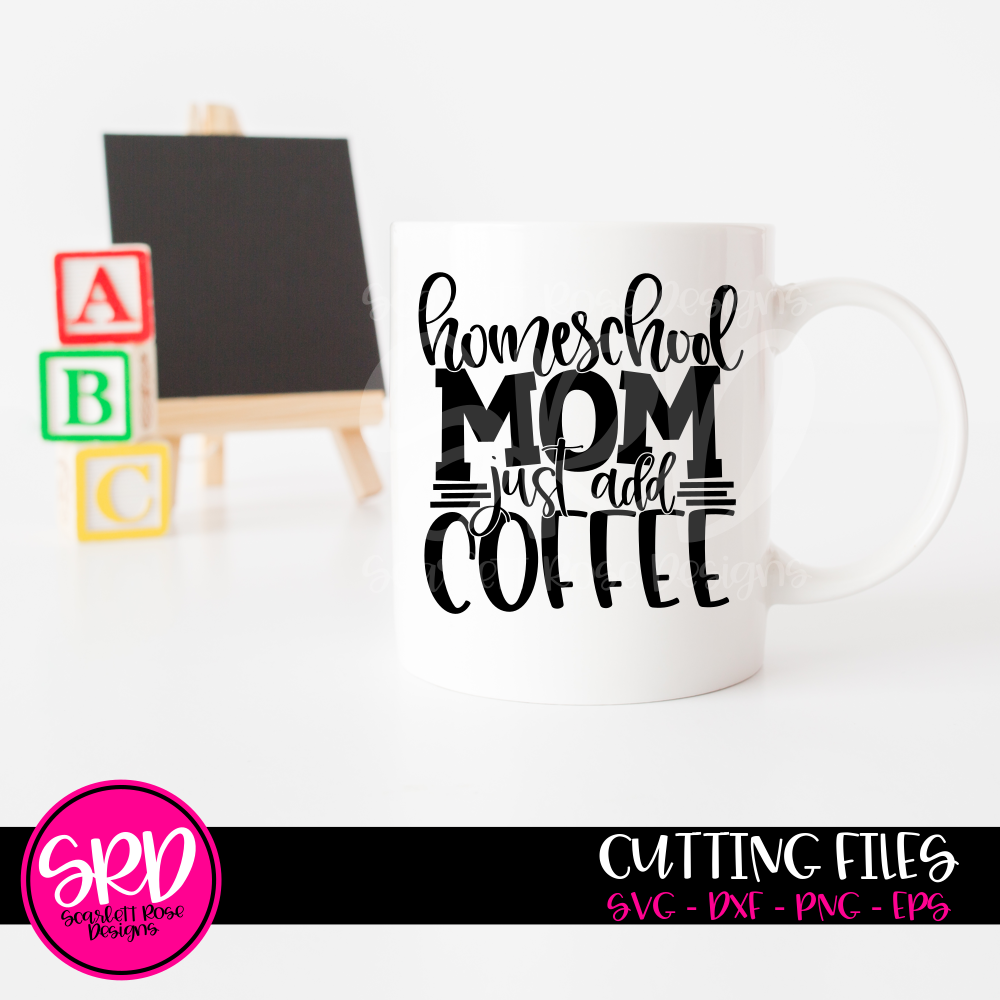 Download School Svg Homeschool Mom Just Add Coffee Svg Cut File Scarlett Rose Designs