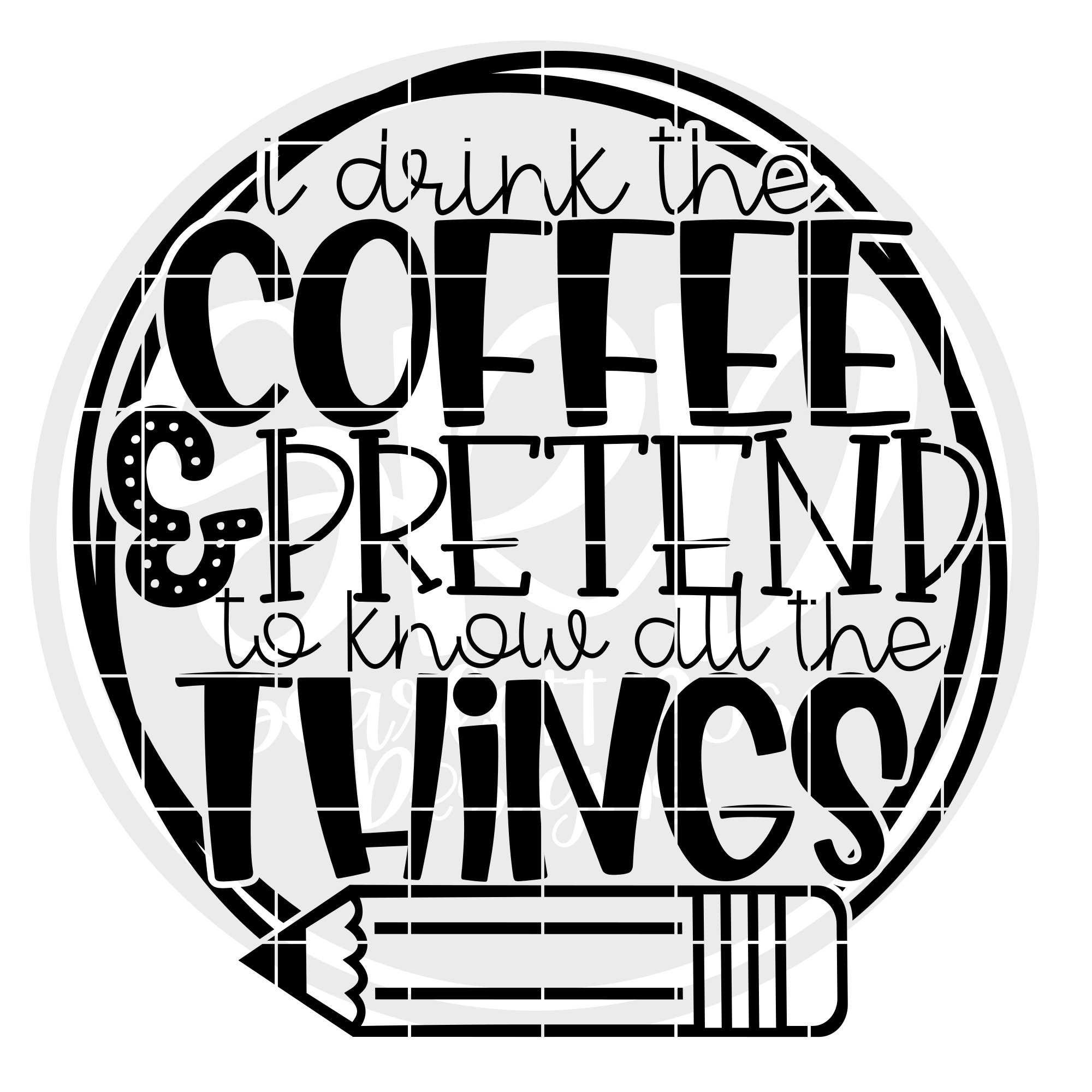 School Svg I Drink Coffee And Pretend To Know All The Things Svg Cut File Scarlett Rose Designs