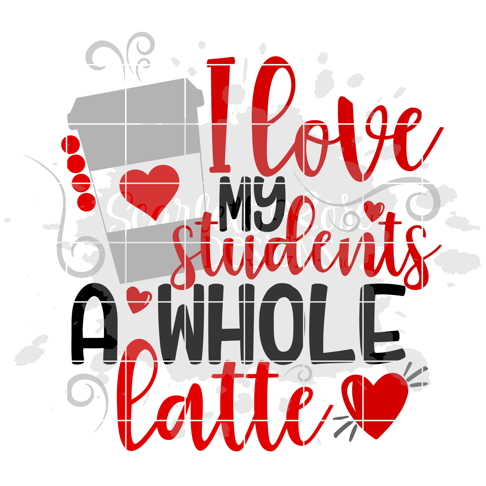 Download Valentine S Day Svg I Love My Students A Whole Latte Svg Scarlett Rose Designs