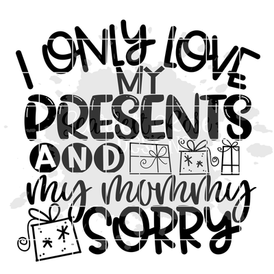 Christmas Svg I Only Love My Presents And My Mommy Sorry Svg Scarlett Rose Designs