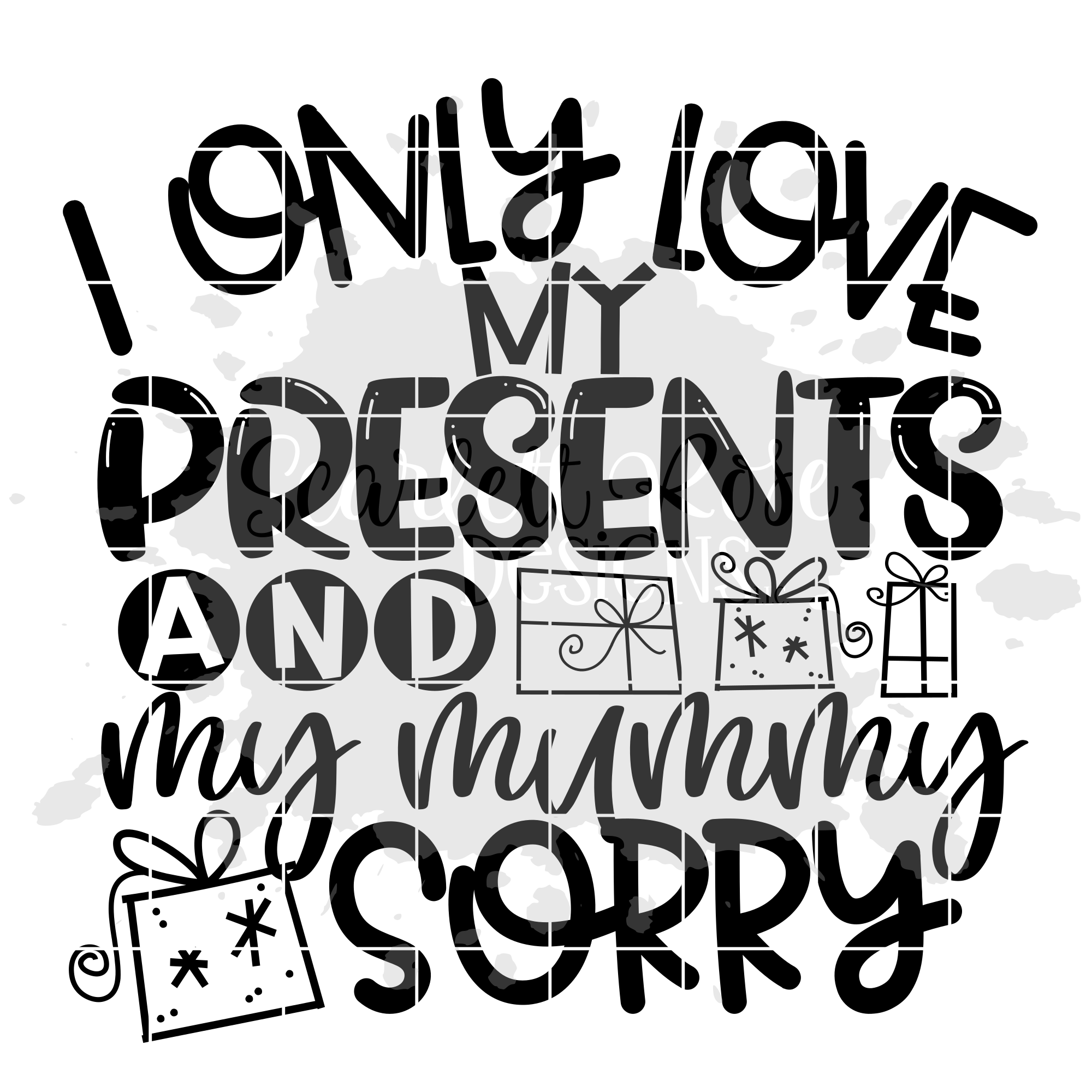 Christmas Svg I Only Love My Presents And My Mummy Sorry Svg Scarlett Rose Designs