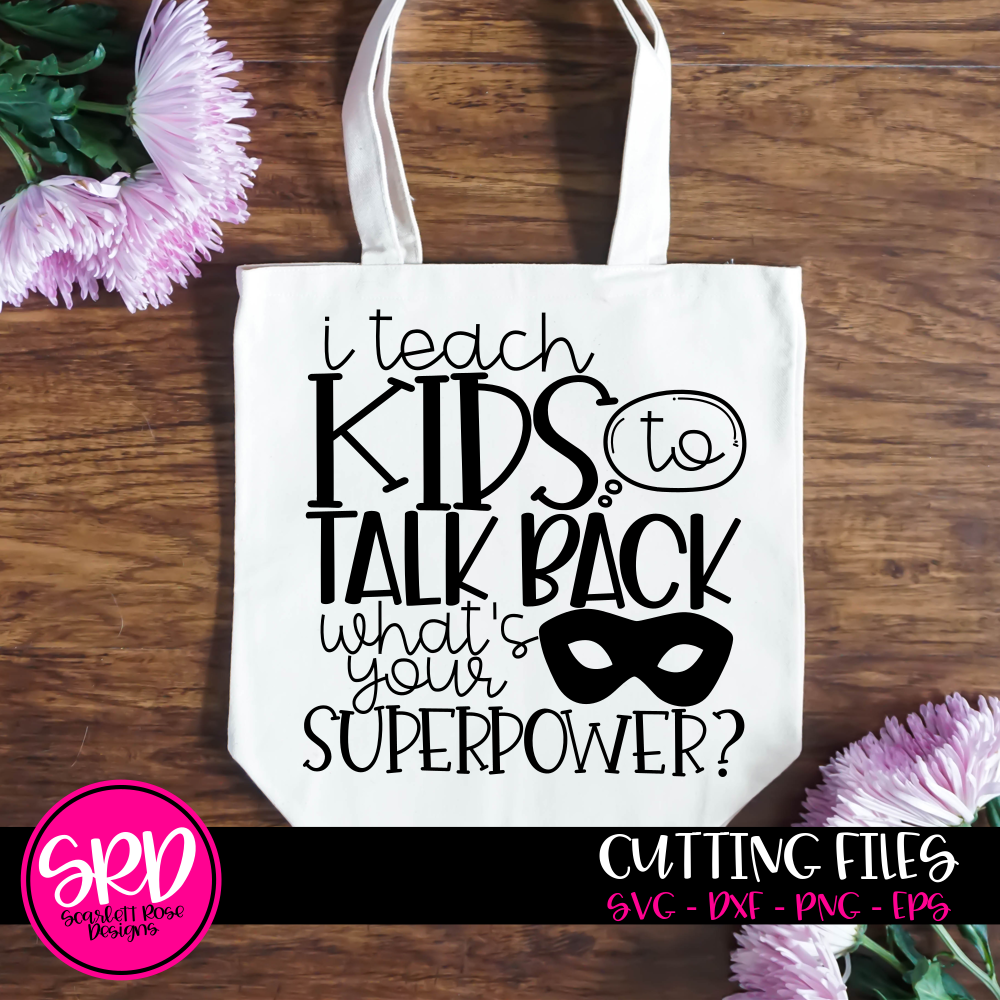 School Svg I Teach Kids To Talk Back What S Your Superpower Svg Cut File Scarlett Rose Designs