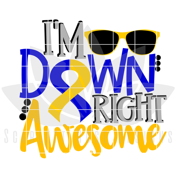 Down Syndrome Awareness, I'm Down Right Awesome SVG - Scarlett Rose Designs