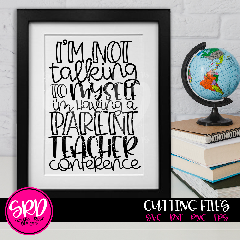 Download School Svg I M Not Talking To Myself I M Having A Parent Teacher Conference Svg Cut File Scarlett Rose Designs