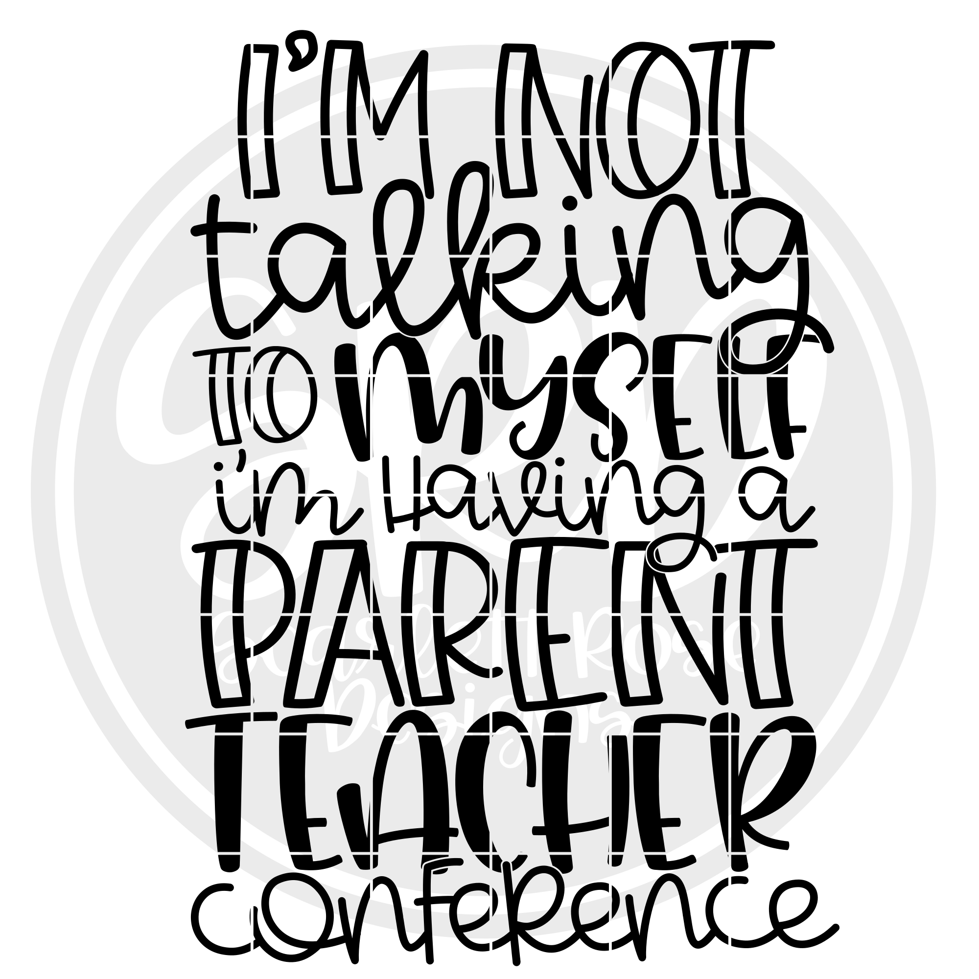Download School Svg I M Not Talking To Myself I M Having A Parent Teacher Conference Svg Cut File Scarlett Rose Designs